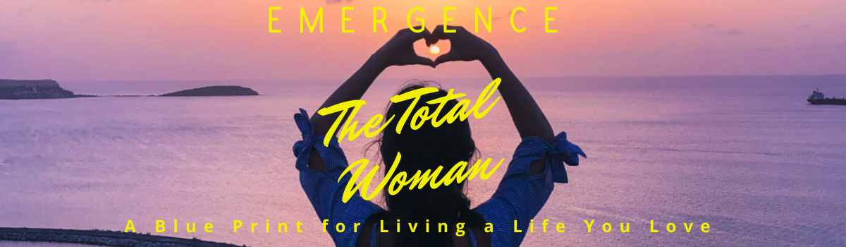 Emergence of The Total Woman, A Blueprint for Creating a Life You Love - Lynnis Woods-Mullins